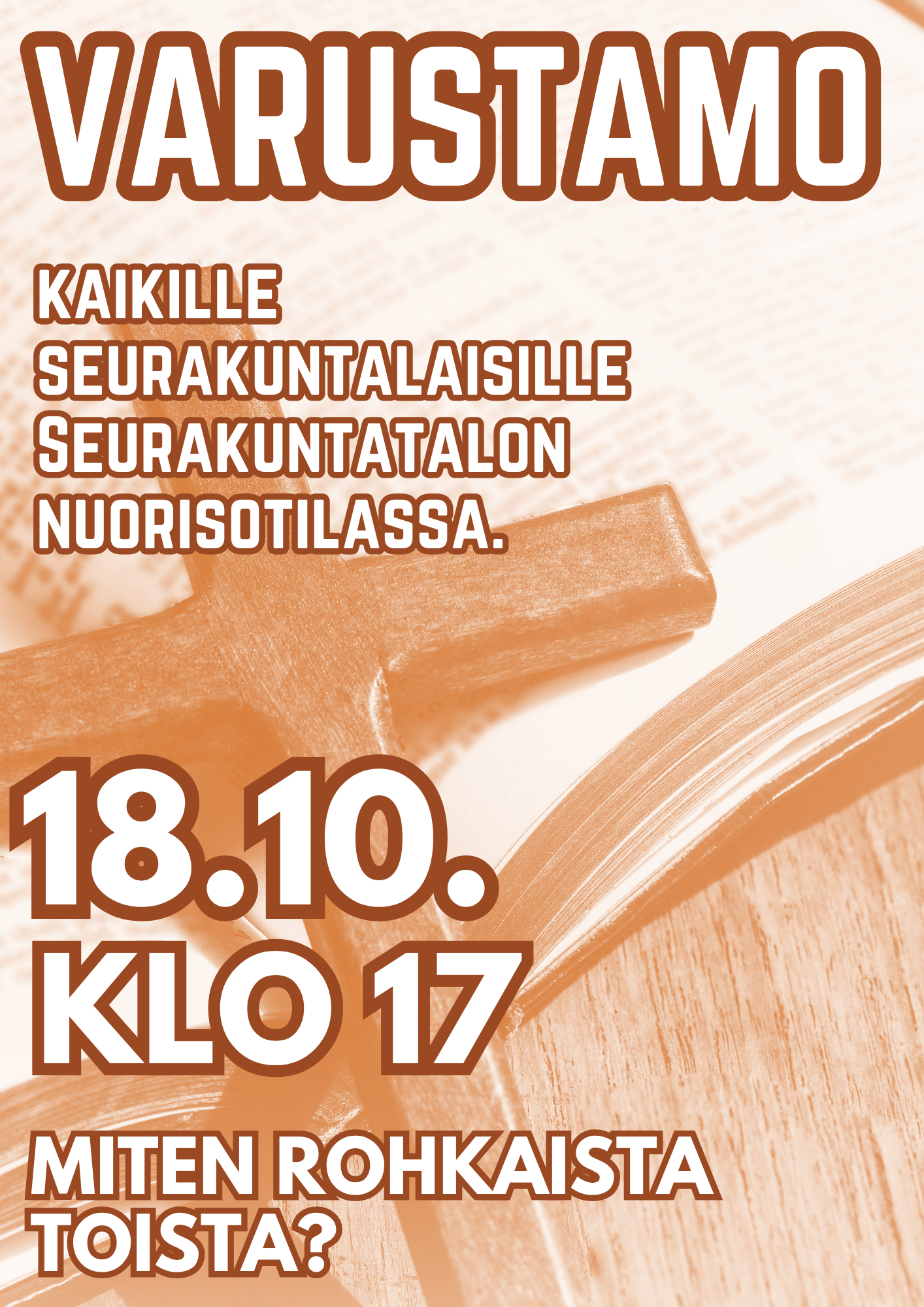 Tumman oranssin värinen kuva avoimesta Raamatusta jonka päällä puinen risti.  Mainoksessa teksti Varustamo Kaikille seurakuntalaisille seurakuntalon nuorisotilassa 18.10. klo 17- Kuinka rohkaista toista